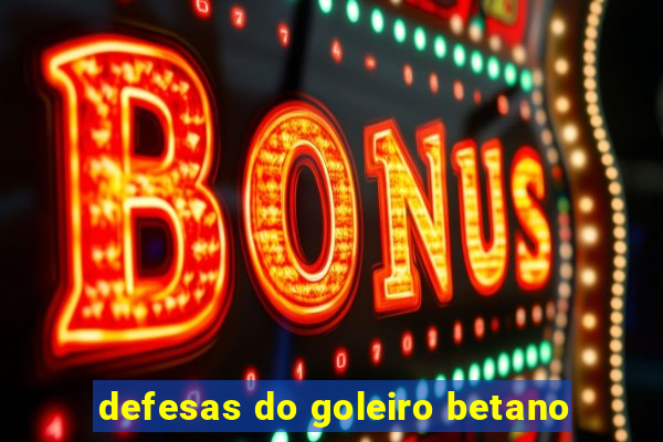 defesas do goleiro betano